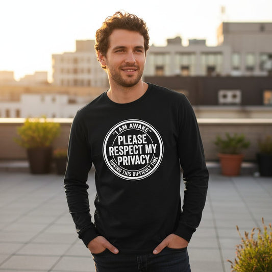 I Am Awake Please Respect My Privacy During This Difficult Time sarcastic humor Long Sleeve Tee Black lifestyle mockup