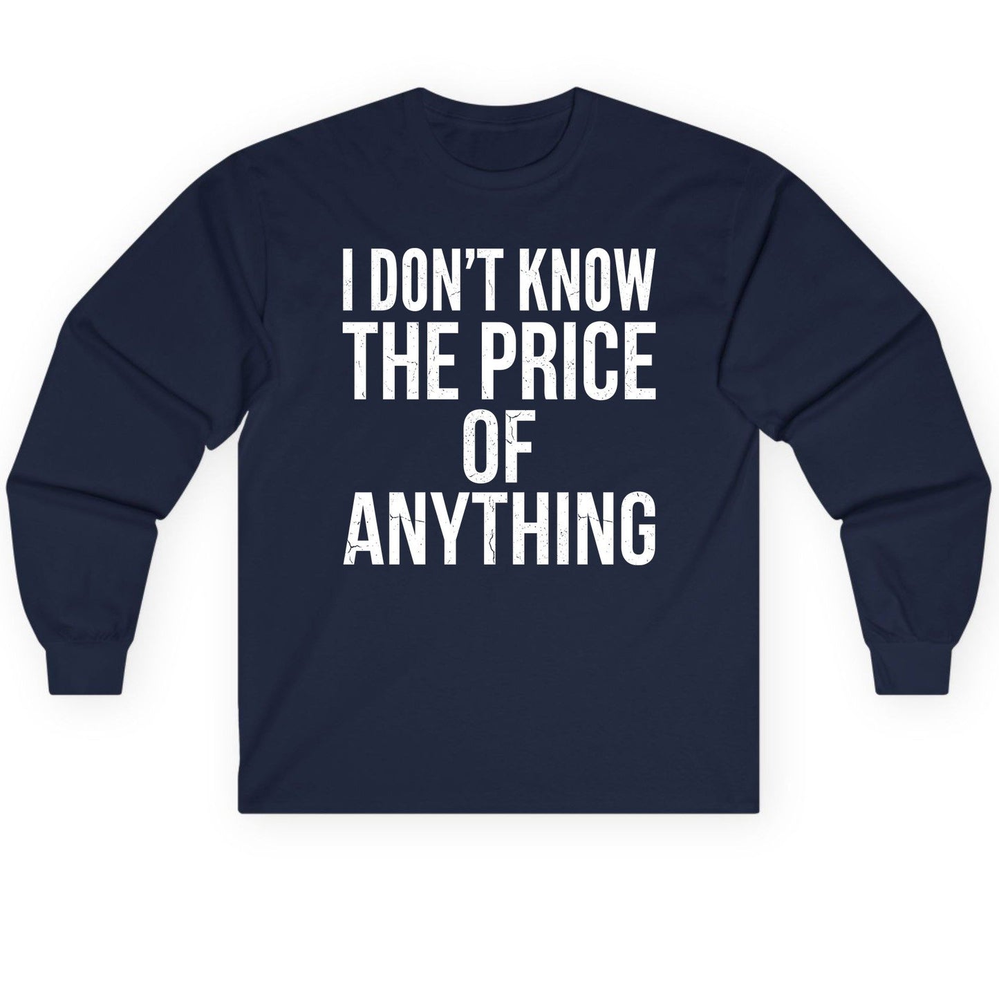 I DON'T KNOW THE PRICE OF Anything Long Sleeve Tee - product mockup - Navy