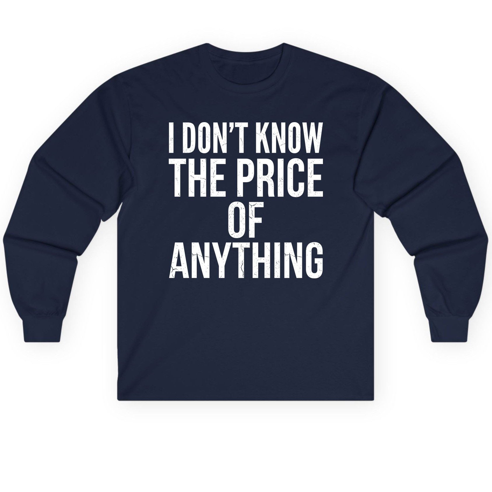 I DON'T KNOW THE PRICE OF Anything Long Sleeve Tee - product mockup - Navy