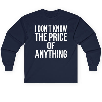 I DON'T KNOW THE PRICE OF Anything Long Sleeve Tee - product mockup - Navy