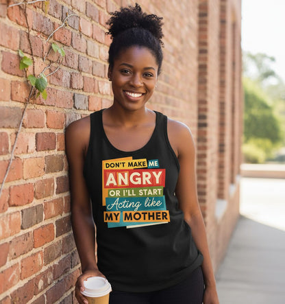 Don't Make Me Angry or I'll Start Acting Like My Mother family humor Tank Top Black lifestyle mockup