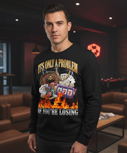 It's Only a Problem If You're Losing gambling Sweatshirt Black lifestyle mockup