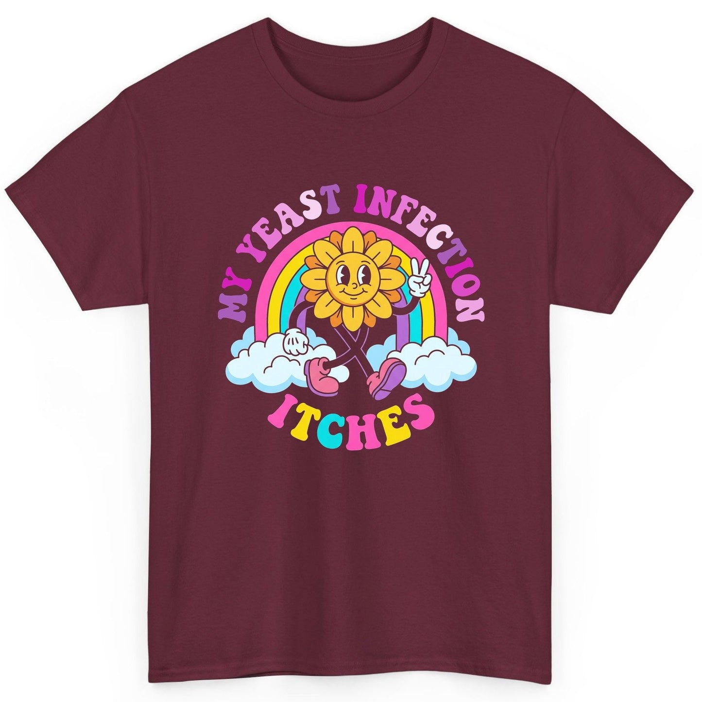 My Yeast Infection Itches Funny Sarcastic Humor T-Shirt - product mockup - Maroon