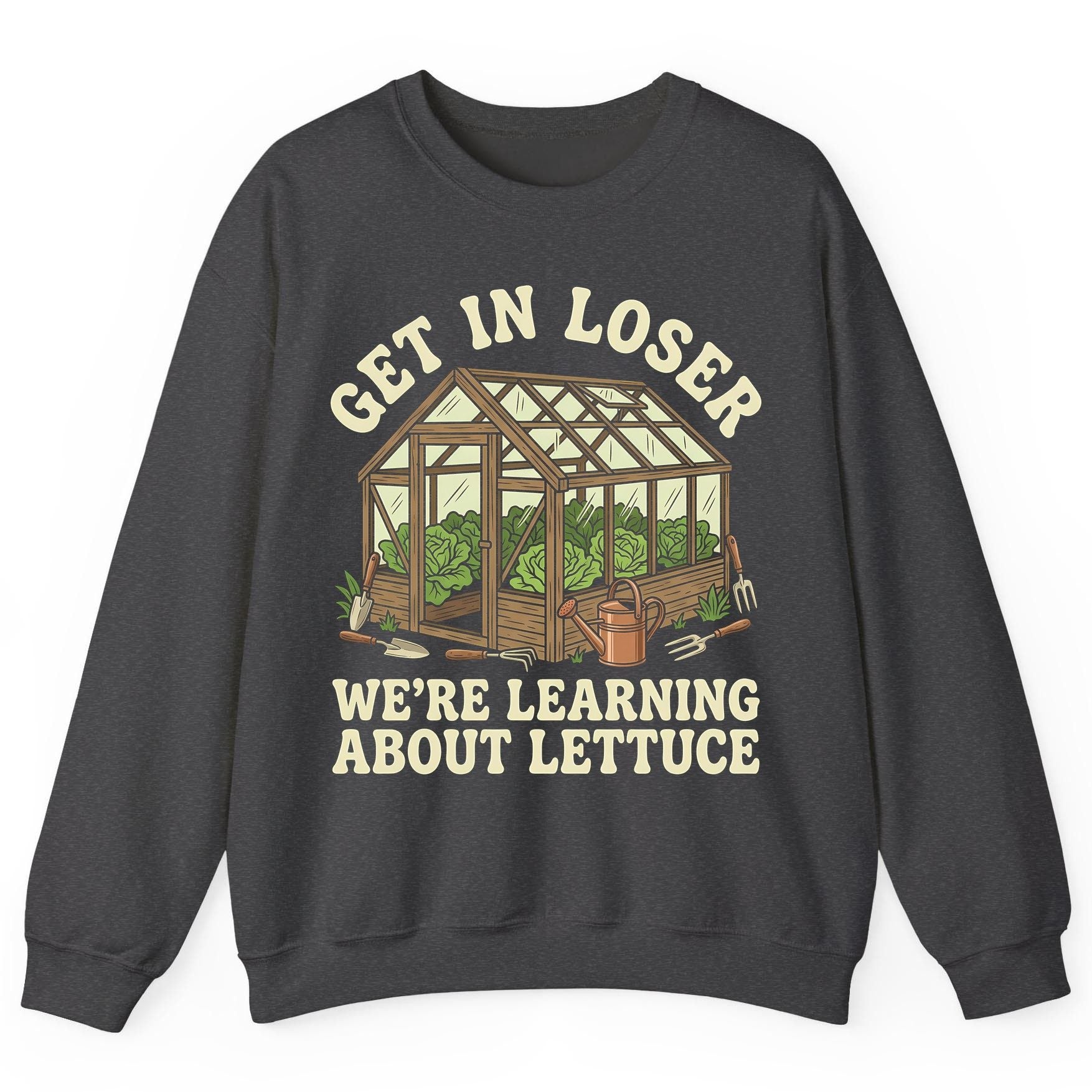 GET IN LOSER WE'RE Learning ABOUT Lettuce Funny Gardening Sweatshirt - product mockup - Dark Heather