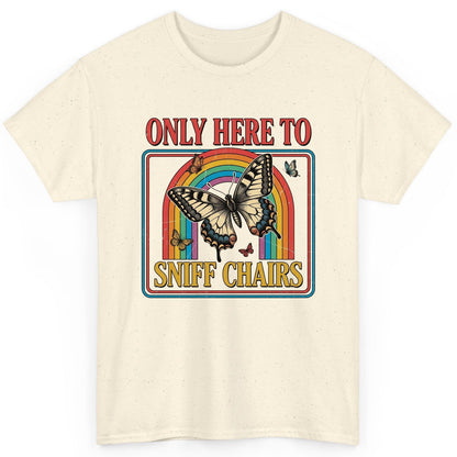 ONLY HERE TO SNIFF CHAIRS Funny Sarcastic Humor T-Shirt - product mockup - Natural