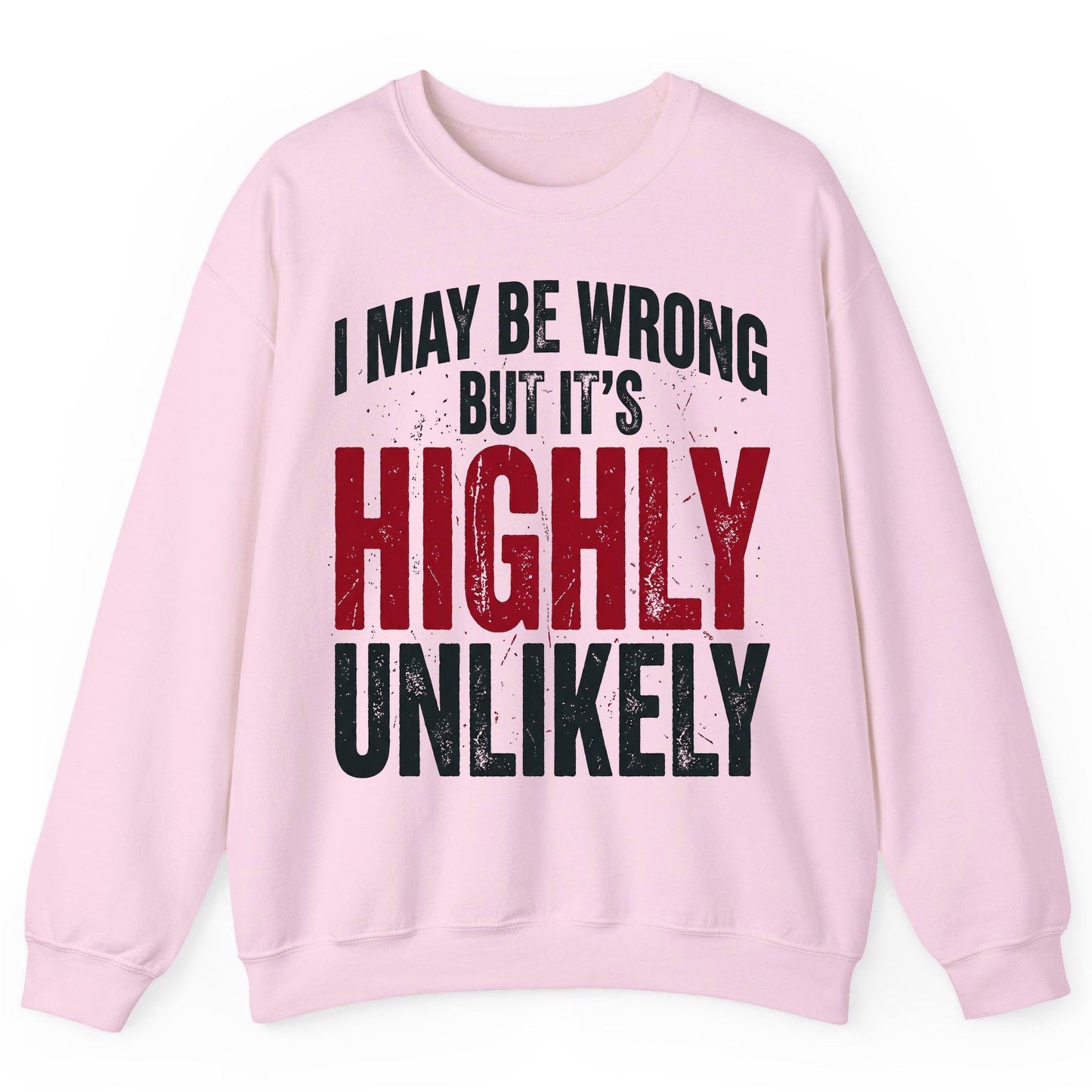 I May Be Wrong but It's Highly Unlikely Sweatshirt - product mockup - Light Pink