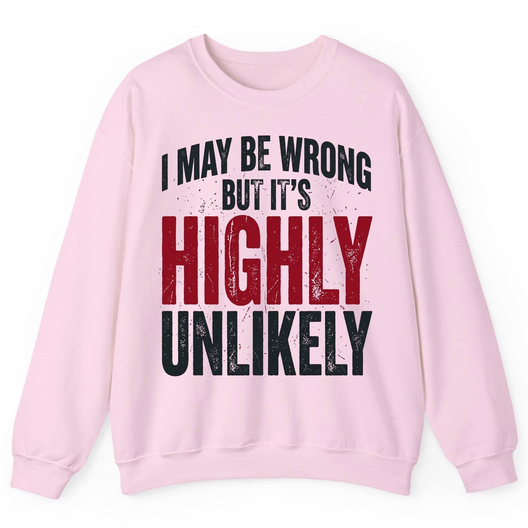 I May Be Wrong but It's Highly Unlikely Sweatshirt - product mockup - Light Pink