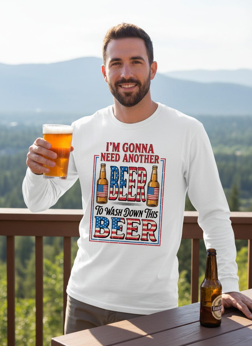 I'm Gonna Need Another Beer to Wash Down This Beer patriotic beer drinking Long Sleeve Tee White lifestyle mockup