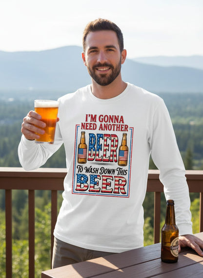 I'm Gonna Need Another Beer to Wash Down This Beer patriotic beer drinking Long Sleeve Tee White lifestyle mockup