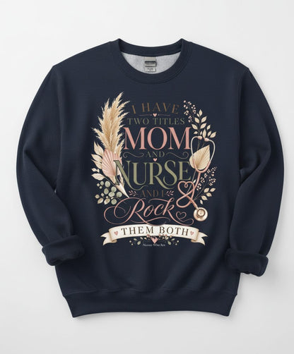 I Have Two Titles Mom and Nurse and I Rock Them Both Sweatshirt - product mockup - Navy