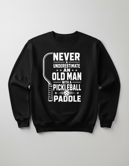 Never Underestimate An Old Man With A Pickleball Paddle Sweatshirt - Black