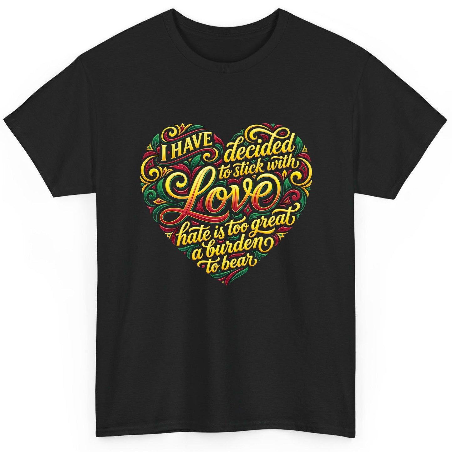 I Have Decided to Stick with Love Hate Is Too Great a Burden to Bear love and peace T-Shirt Black product mockup