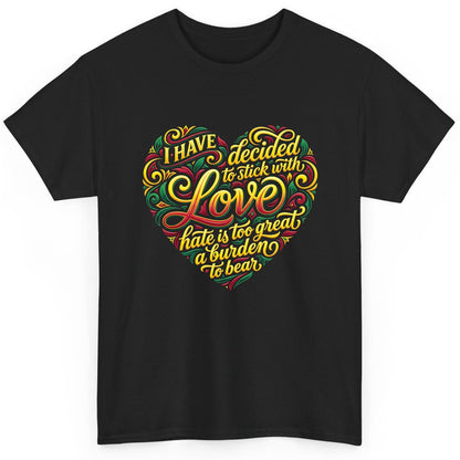 I Have Decided to Stick with Love Hate Is Too Great a Burden to Bear love and peace T-Shirt Black product mockup