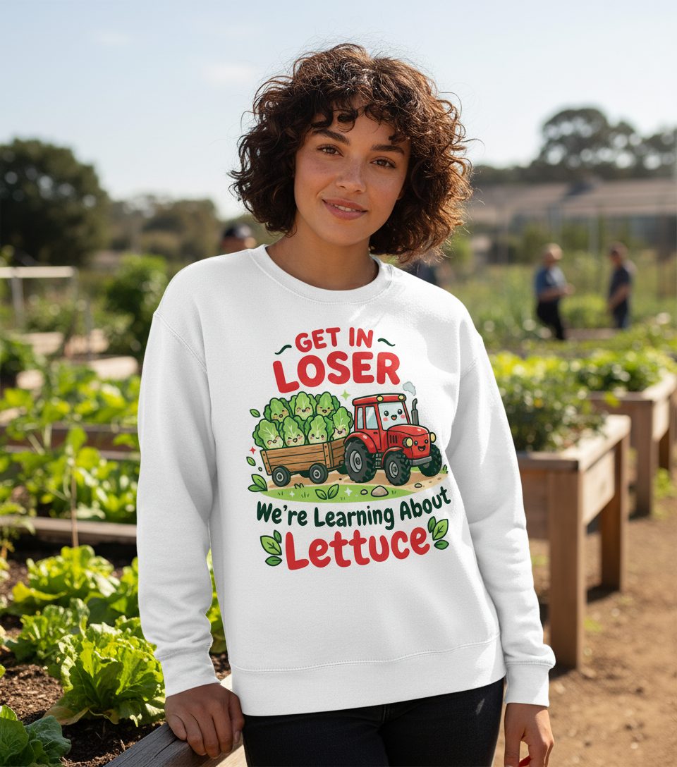 GET IN LOSER We're Learning About Lettuce Funny Farming Sweatshirt - lifestyle model mockup - White