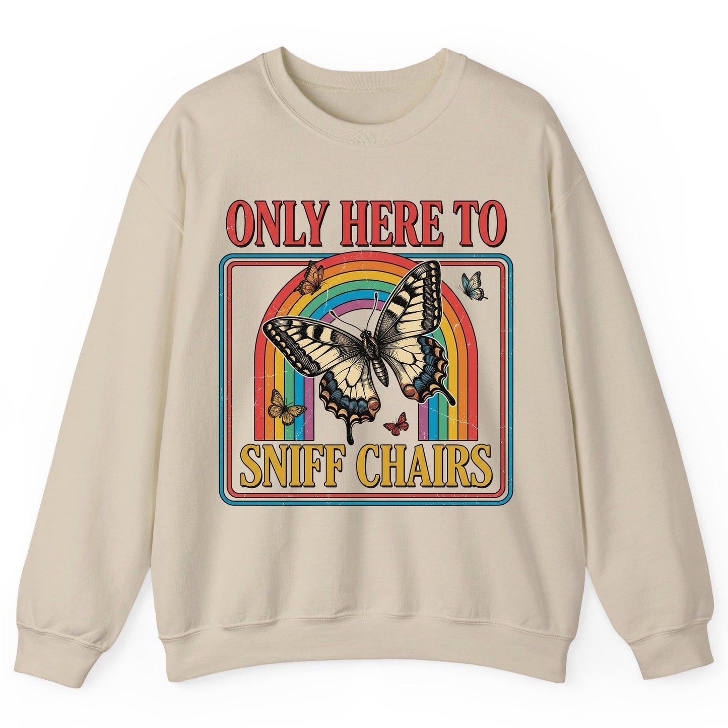 ONLY HERE TO SNIFF CHAIRS Funny Sarcastic Humor Sweatshirt - product mockup - Sand