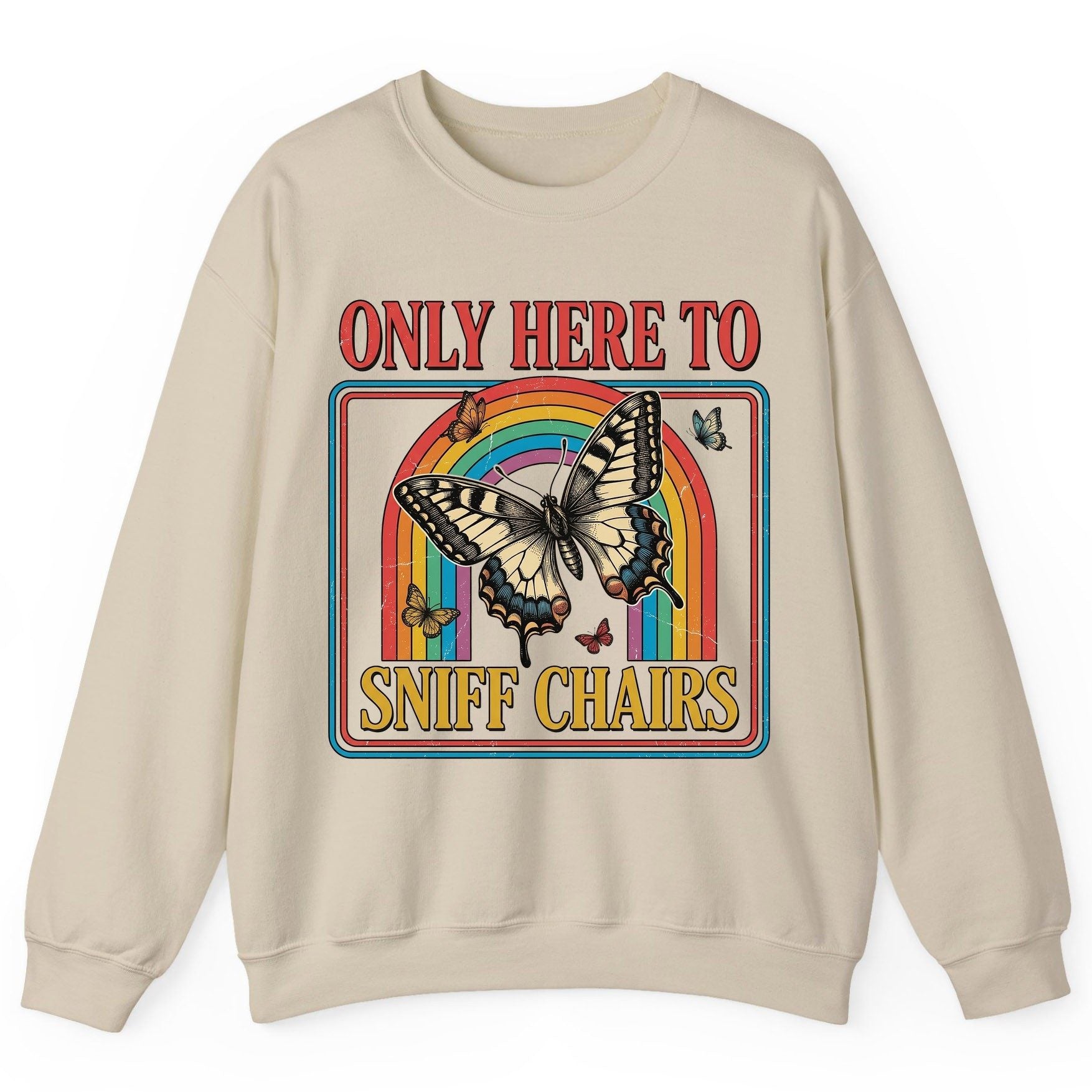 ONLY HERE TO SNIFF CHAIRS Funny Sarcastic Humor Sweatshirt - product mockup - Sand