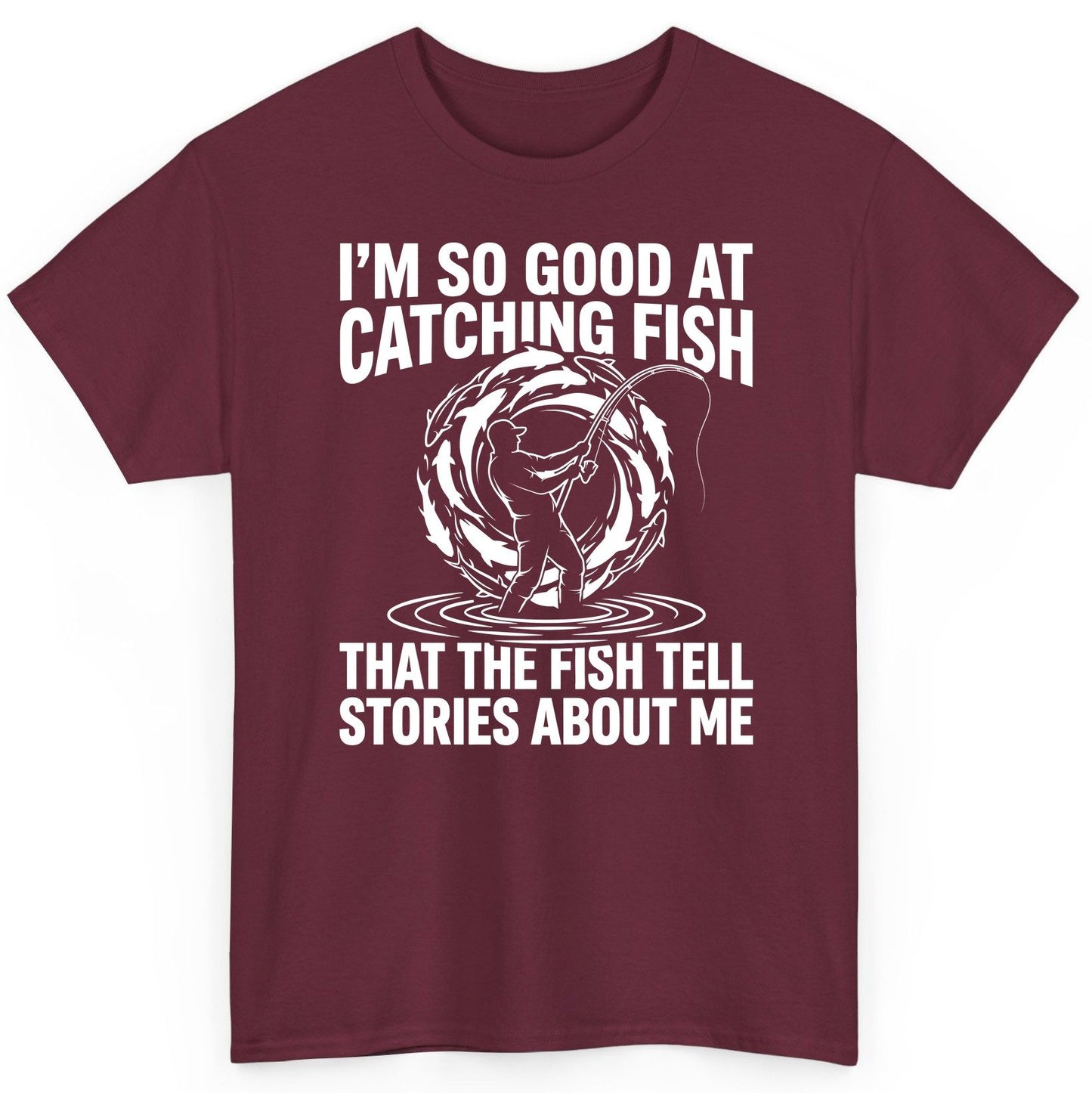 I'm So Good at Catching Fish That the Fish Tell Stories About Me fishing T-Shirt Maroon product mockup