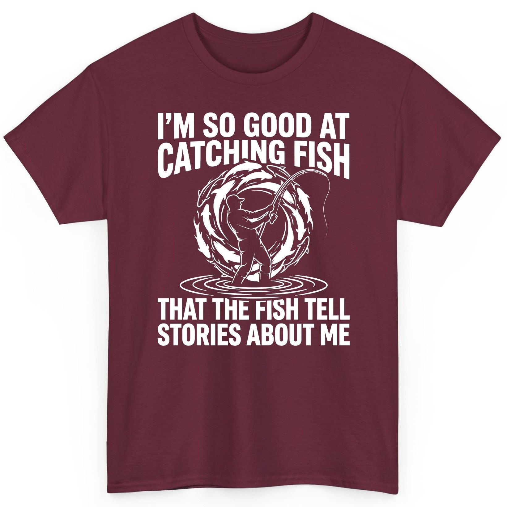 I'm So Good at Catching Fish That the Fish Tell Stories About Me fishing T-Shirt Maroon product mockup