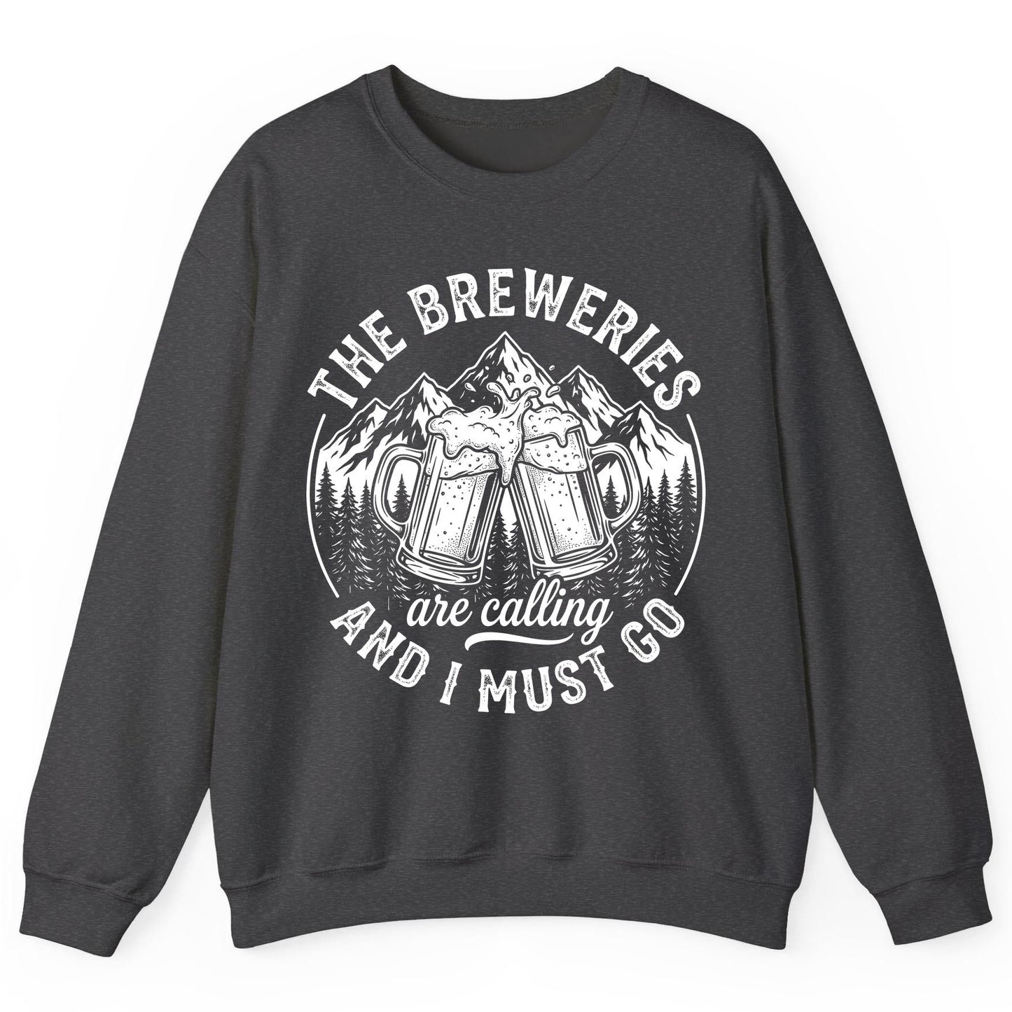 THE Breweries Are Calling AND I MUST GO Funny Craft Beer Sweatshirt - product mockup - Dark Heather