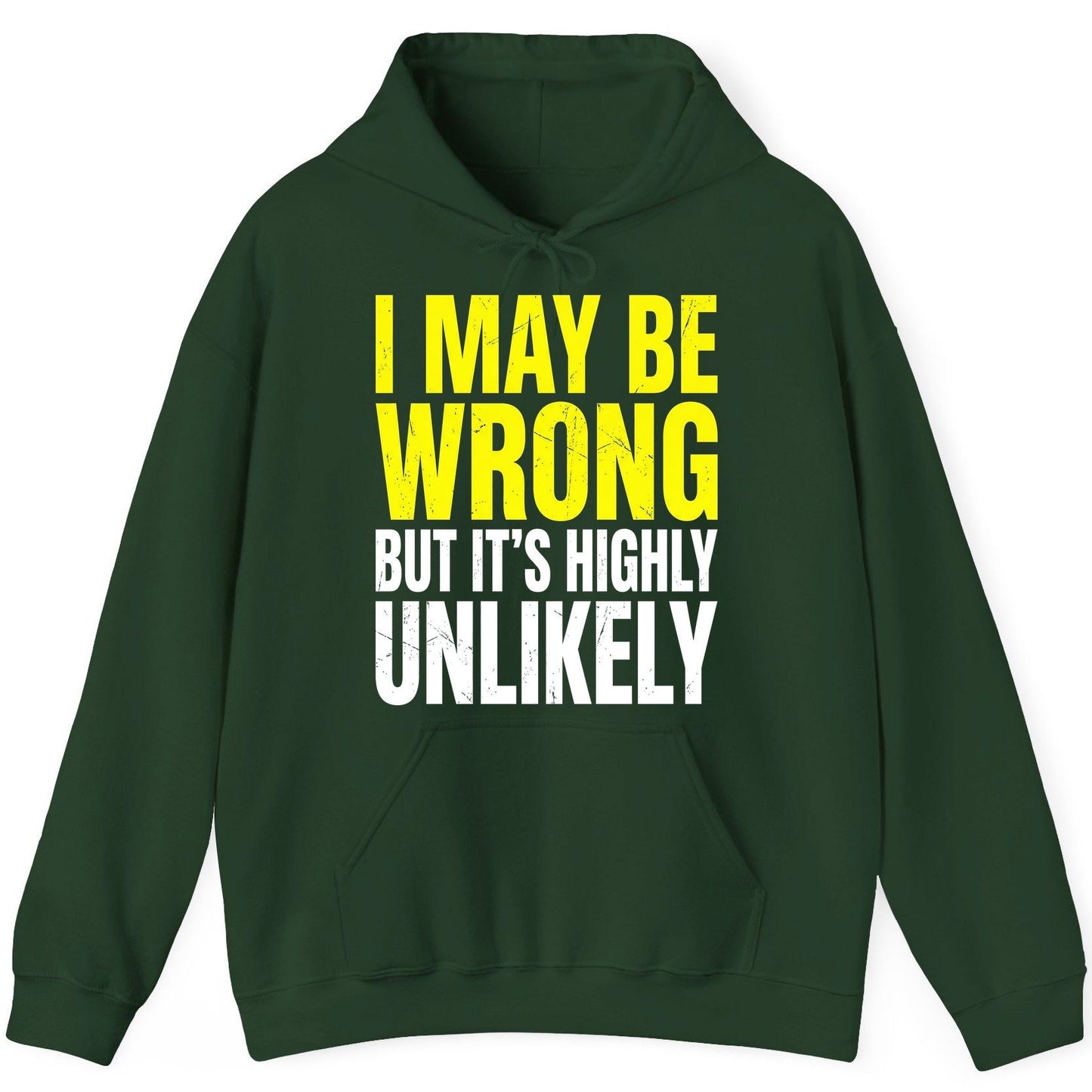 I MAY BE WRONG BUT IT'S HIGHLY Unlikely Funny Sarcastic Humor Hoodie - product mockup - Forest Green