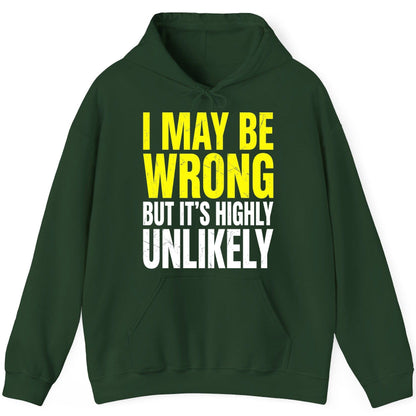 I MAY BE WRONG BUT IT'S HIGHLY Unlikely Funny Sarcastic Humor Hoodie - product mockup - Forest Green