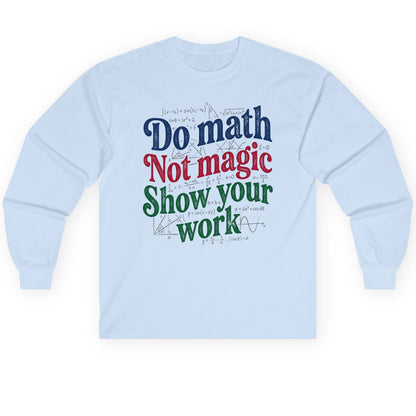 Do Math Not Magic Show Your Work Funny Teachers Long Sleeve Tee - product mockup - Light Blue
