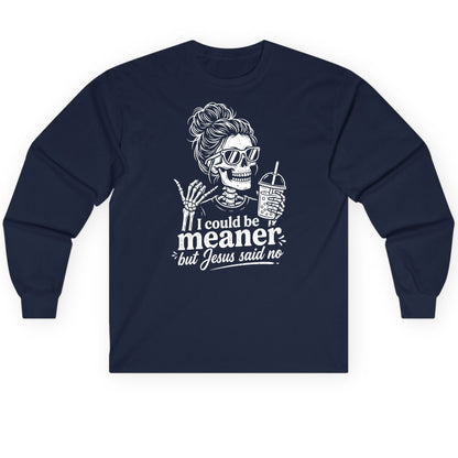 I Could Be Meaner but Jesus Said No Long Sleeve Tee - product mockup - Navy