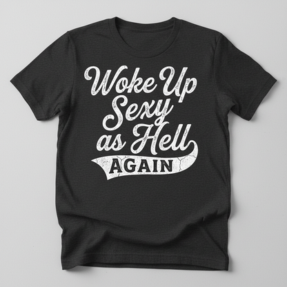 Woke Up Sexy As Hell Again Funny Sarcastic Quote T-Shirt - Dark Heather