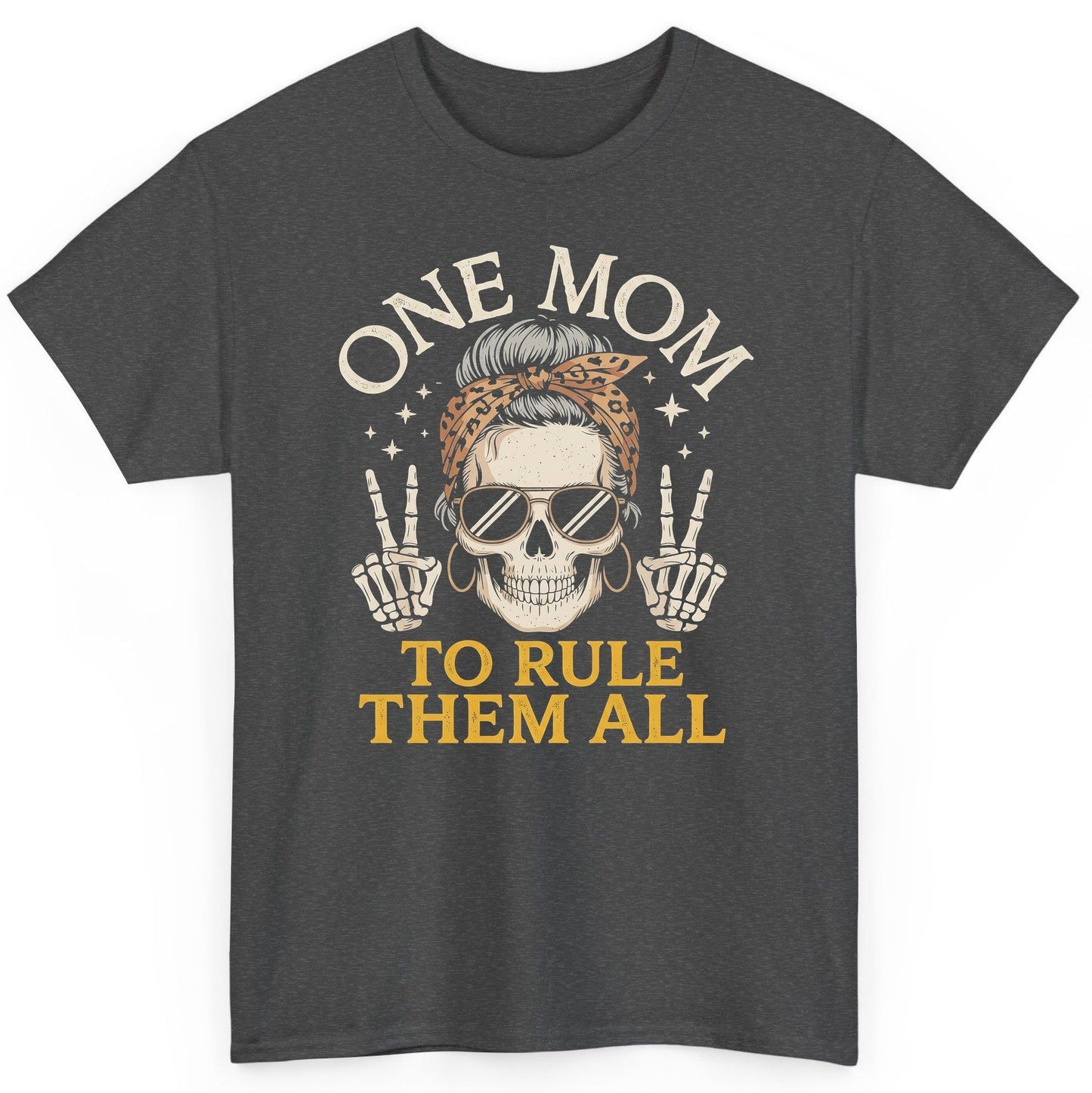 ONE MOM TO RULE THEM ALL Funny Sassy Skull T-Shirt - product mockup - Dark Heather