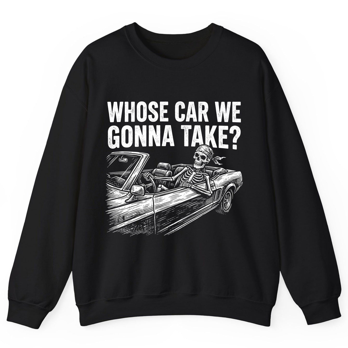 Whose Car We Gonna Take? skeletons in a car Sweatshirt Black product mockup