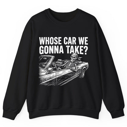 Whose Car We Gonna Take? skeletons in a car Sweatshirt Black product mockup