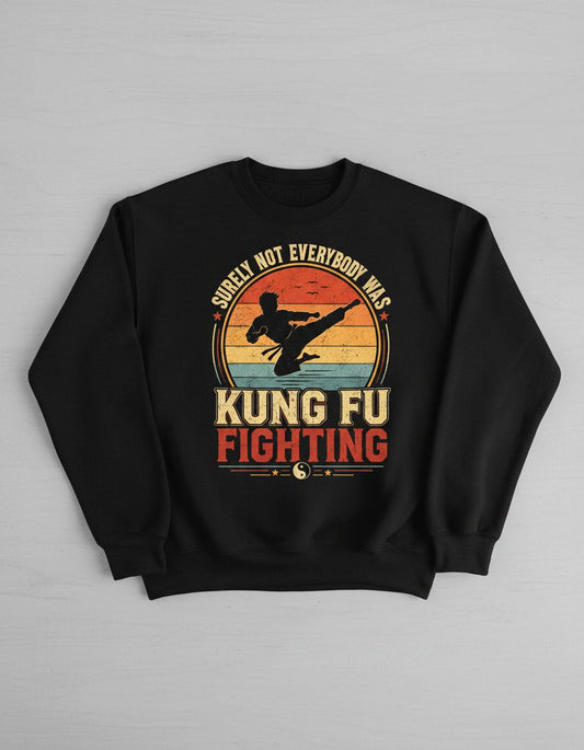 Surely Not Everybody Was Kung Fu Fighting Funny Martial Artists Sweatshirt - product mockup - Black
