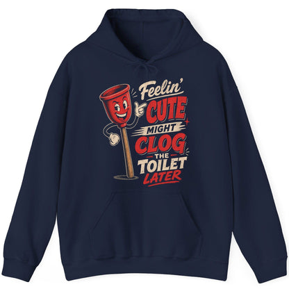 Feelin' Cute Might Clog the Toilet Later Funny Plunger Hoodie - product mockup - Navy