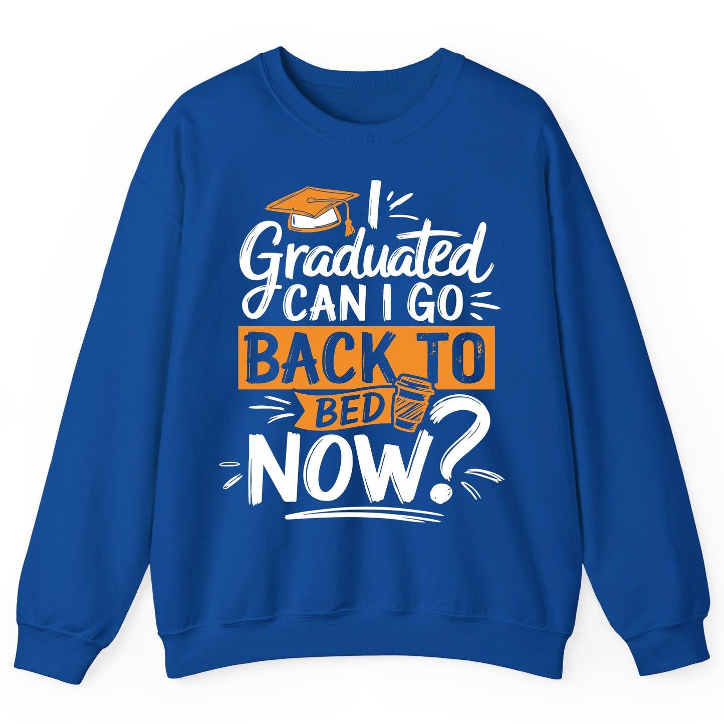 I Graduated Can I Go Back to Bed Now Funny Graduation Sweatshirt - product mockup - Royal