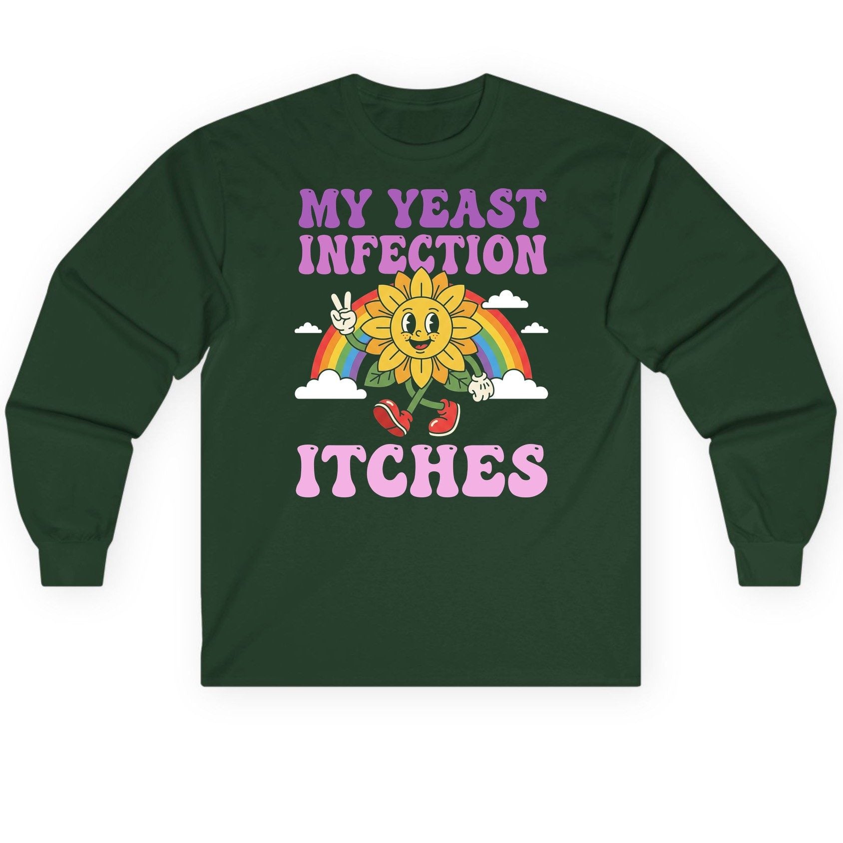 My Yeast Infection Itches Funny Sarcastic Humor Long Sleeve Tee - product mockup - Forest Green