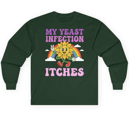 My Yeast Infection Itches Funny Sarcastic Humor Long Sleeve Tee - product mockup - Forest Green