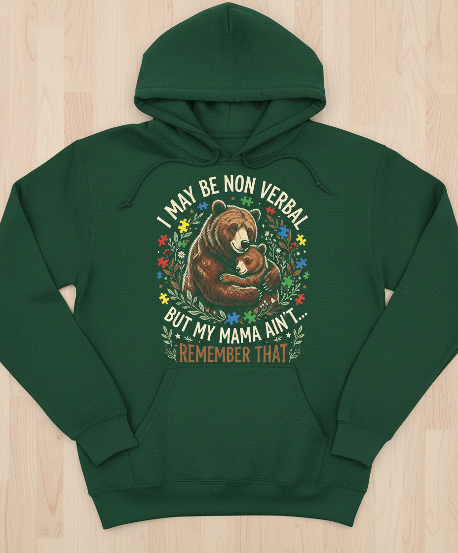 Mama Bear Autism Awareness I May Be Non Verbal Design Hoodie - Forest Green