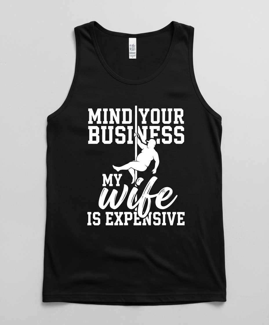 Mind Your Own Business My Wife Is Expensive Funny Pole Dancer Tank Top - Black