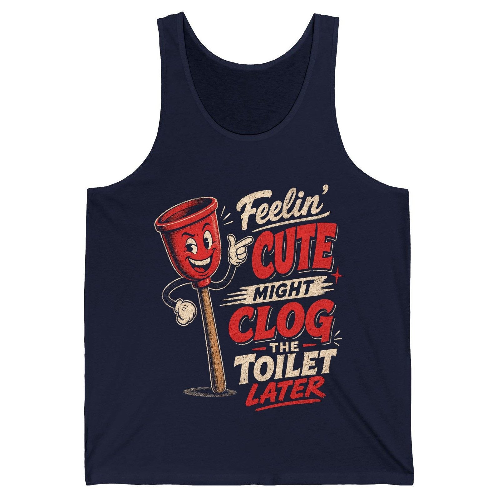 Feelin' Cute Might Clog the Toilet Later Funny Plunger Tank Top - product mockup - Navy