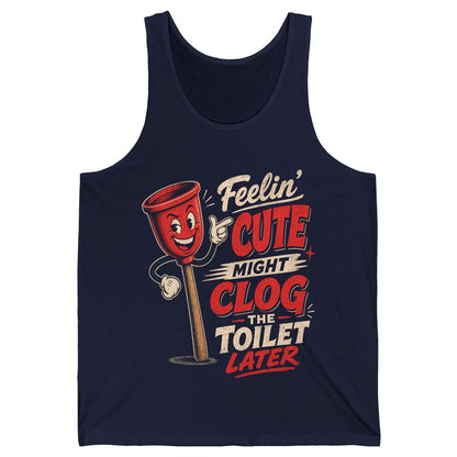 Feelin' Cute Might Clog the Toilet Later Funny Plunger Tank Top - product mockup - Navy