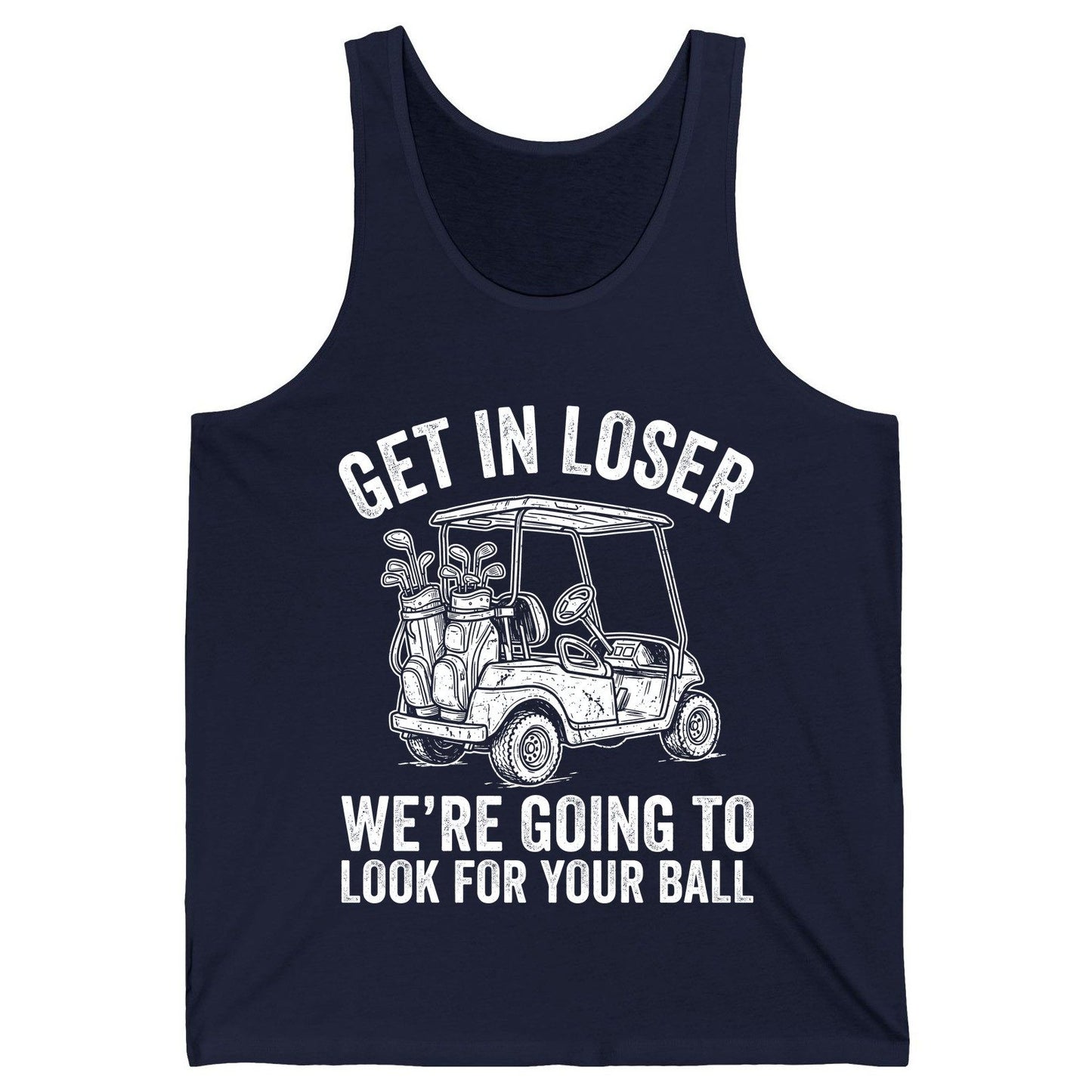 GET IN LOSER WE'RE GOING TO LOOK FOR YOUR BALL Funny Golf Tank Top - product mockup - Navy