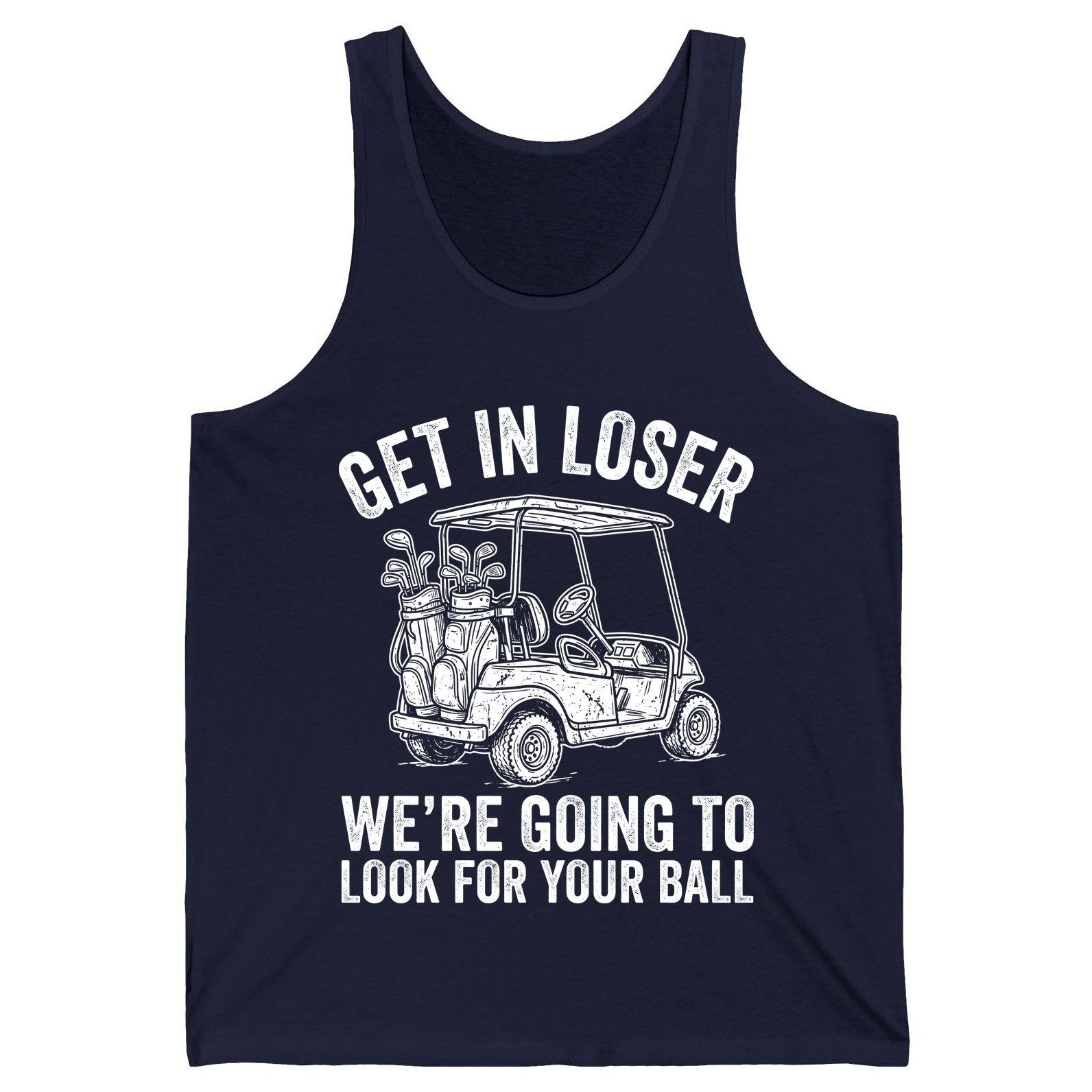 GET IN LOSER WE'RE GOING TO LOOK FOR YOUR BALL Funny Golf Tank Top - product mockup - Navy