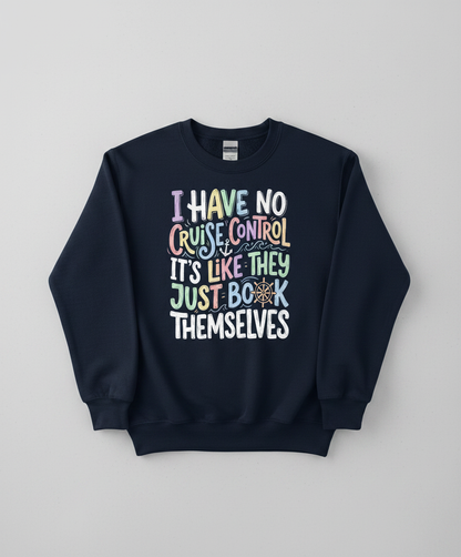 I Have No Cruise Control Funny Cruise Saying Sweatshirt - Navy