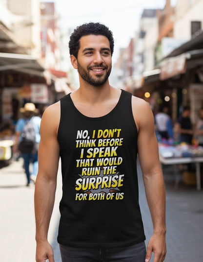 No, I Don't Think Before I Speak That Would Ruin the Surprise for Both of US sarcastic humor Tank Top Black lifestyle mockup