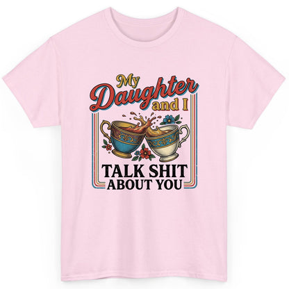 My Daughter and I Talk Shit About You T-Shirt - product mockup - Light Pink