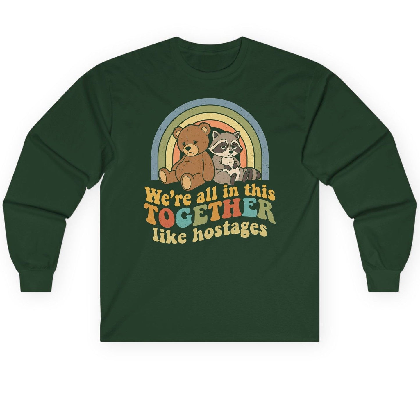 We're All in This Together Like Hostages sarcastic humor Long Sleeve Tee Forest Green product mockup