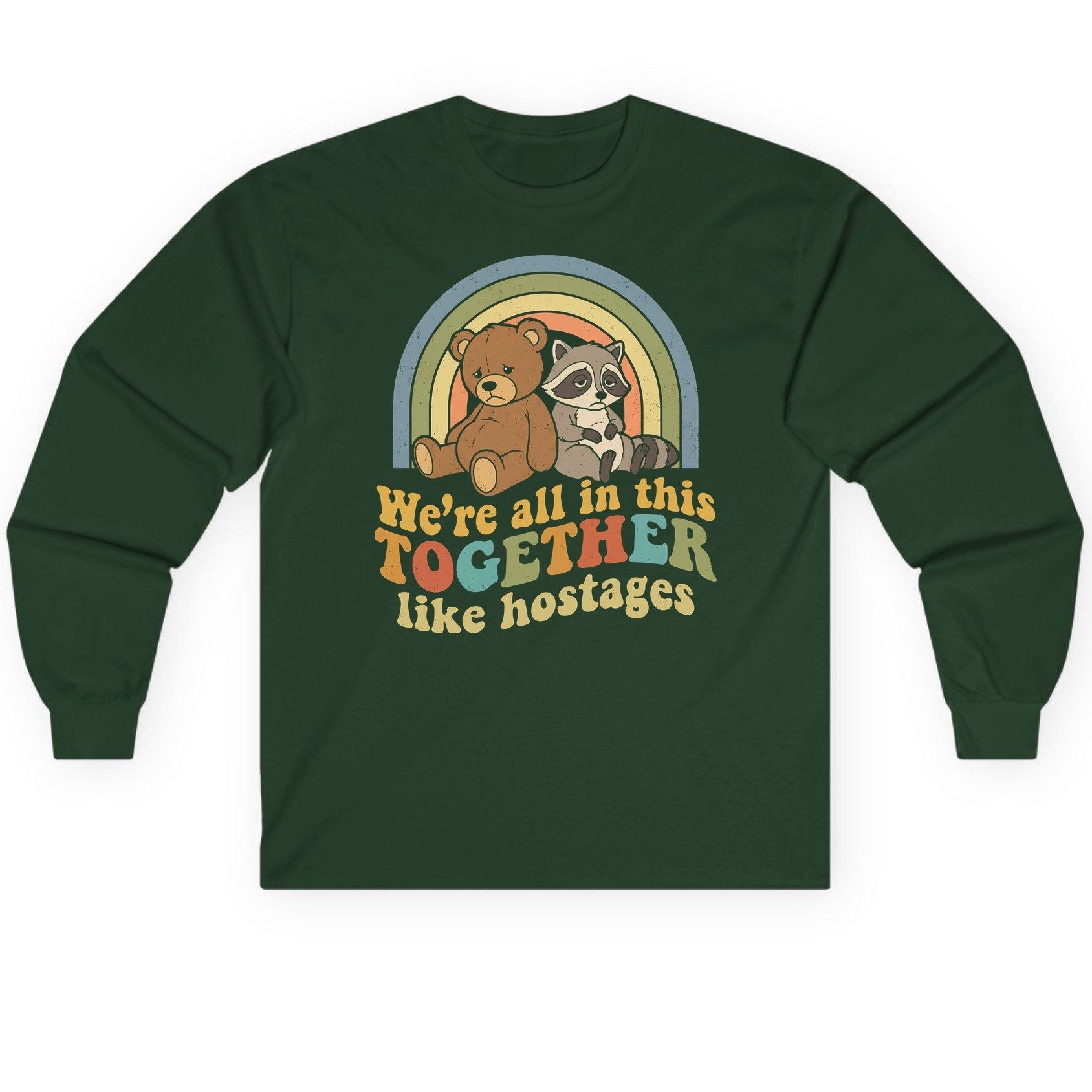 We're All in This Together Like Hostages sarcastic humor Long Sleeve Tee Forest Green product mockup