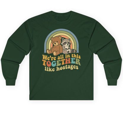 We're All in This Together Like Hostages sarcastic humor Long Sleeve Tee Forest Green product mockup