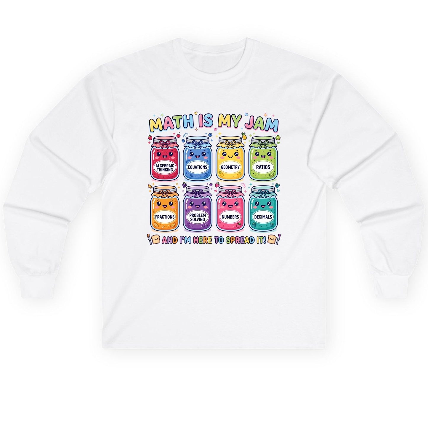 Math Is My Jam and I'm Here to Spread It! math teacher Long Sleeve Tee White product mockup