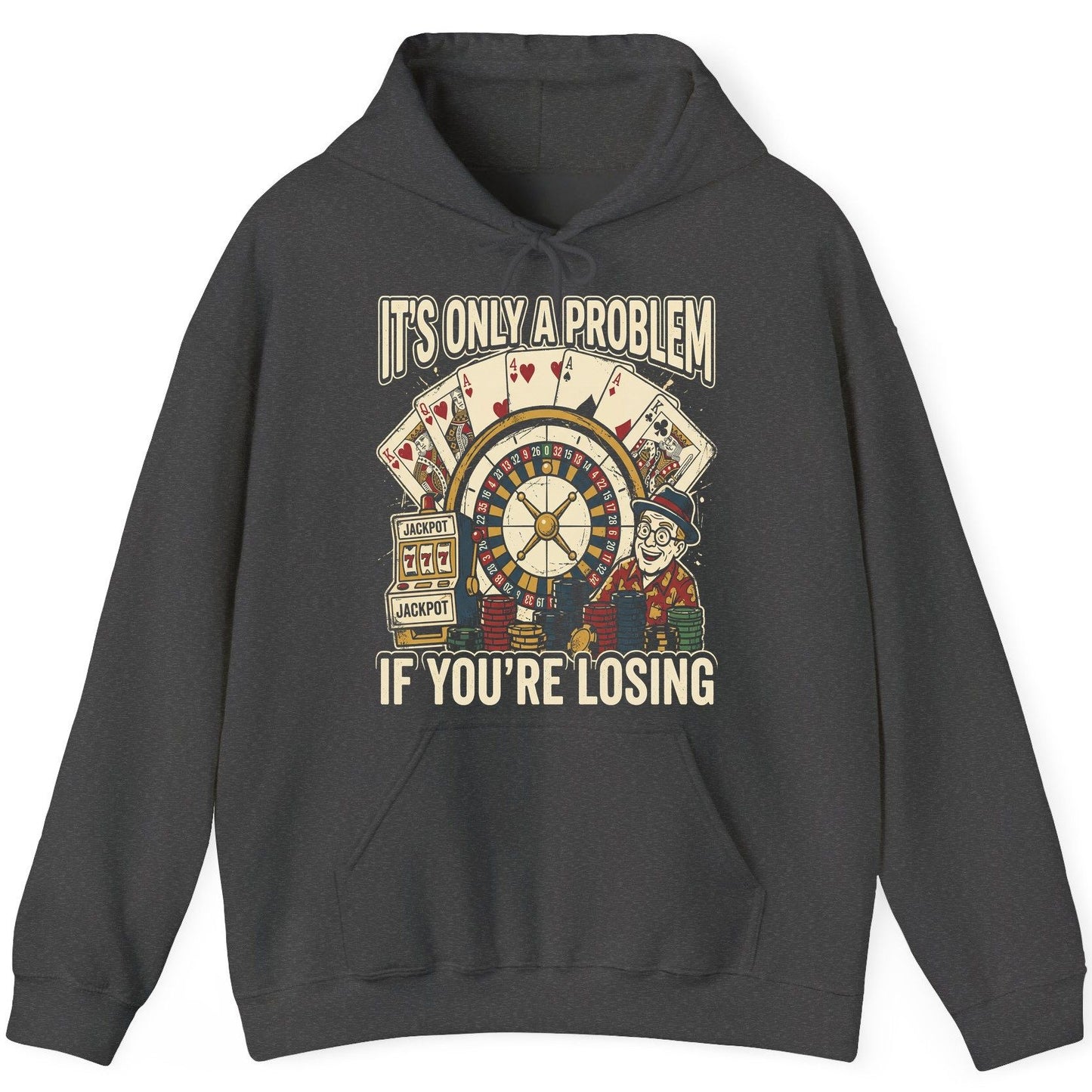 It's Only a Problem If You're Losing gambling Hoodie Dark Heather product mockup